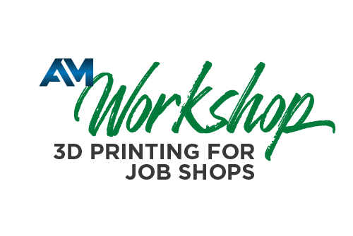 AM Workshop - 3D Printing for Job Shops